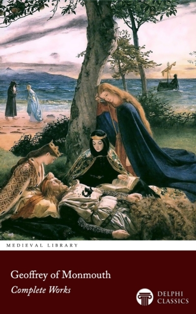 Delphi Complete Works of Geoffrey of Monmouth Illustrated, EPUB eBook
