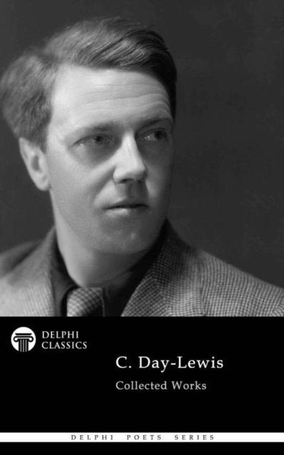 Delphi Collected Works of C. Day-Lewis Illustrated, EPUB eBook