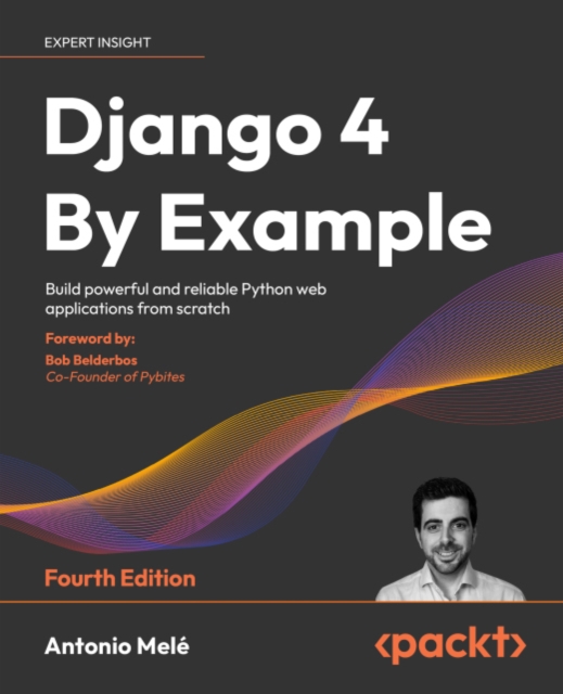 Django 4 By Example : Build powerful and reliable Python web applications from scratch, EPUB eBook