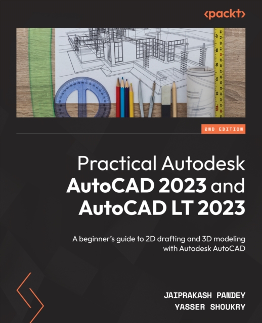 Practical Autodesk AutoCAD 2023 and AutoCAD LT 2023 : A beginner's guide to 2D drafting and 3D modeling with Autodesk AutoCAD, EPUB eBook