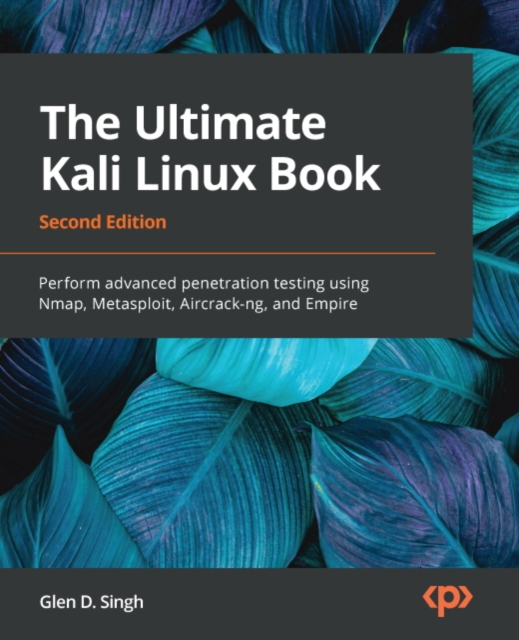 The Ultimate Kali Linux Book : Perform advanced penetration testing using Nmap, Metasploit, Aircrack-ng, and Empire, EPUB eBook