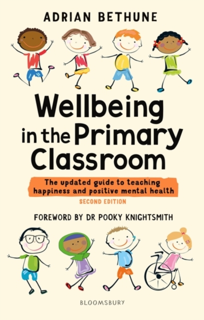 Wellbeing in the Primary Classroom : The updated guide to teaching happiness and positive mental health, Paperback / softback Book