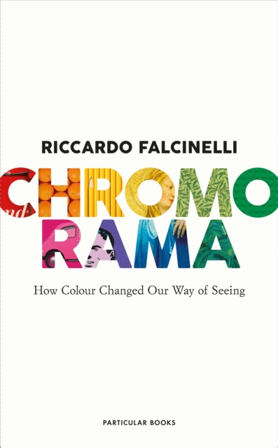 Chromorama : How Colour Changed Our Way of Seeing, EPUB eBook