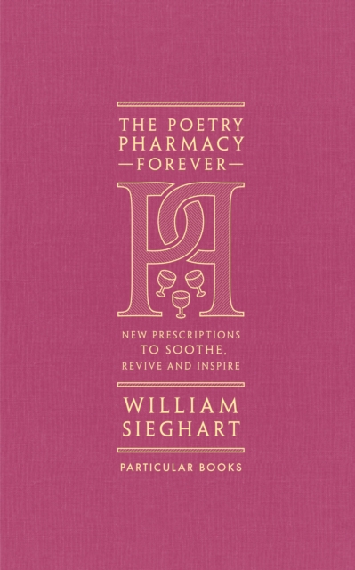 The Poetry Pharmacy Forever : New Prescriptions to Soothe, Revive and Inspire, EPUB eBook