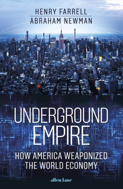Underground Empire : How America Weaponized the World Economy, EPUB eBook