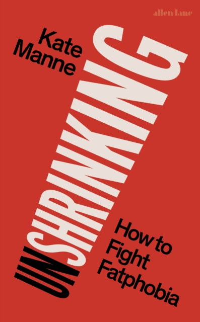 Unshrinking : How to Fight Fatphobia, EPUB eBook