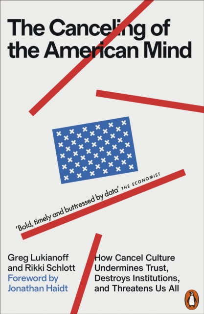 The Canceling of the American Mind : How Cancel Culture Undermines Trust, Destroys Institutions, and Threatens Us All, Paperback / softback Book