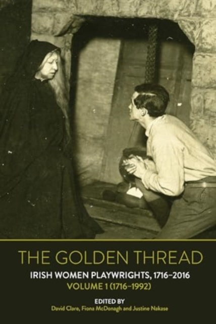 The Golden Thread : Irish Women Playwrights, Volume 1 (1716-1992), Paperback / softback Book
