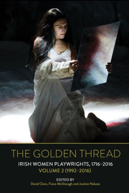 The Golden Thread : Irish Women Playwrights, Volume 2 (1992-2016), Paperback / softback Book