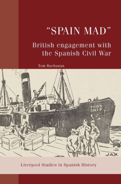 “Spain Mad”: British Engagement with the Spanish Civil War, Hardback Book