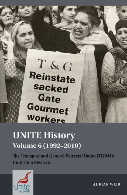 UNITE History Volume 6 (1992-2010) : The Transport and General Workers' Union (TGWU): Unity for a New Era, Paperback / softback Book