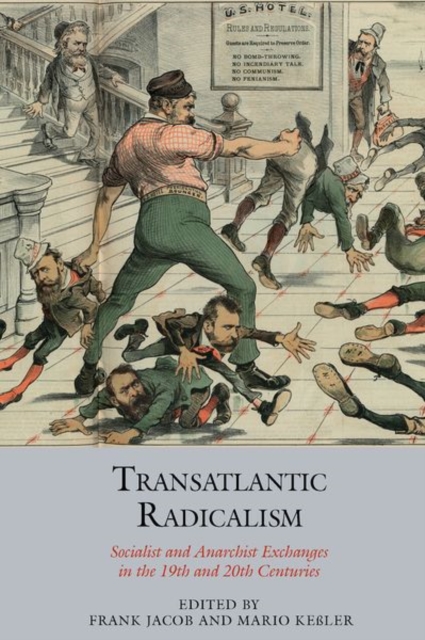 Transatlantic Radicalism : Socialist and Anarchist Exchanges in the 19th and 20th Centuries, Paperback / softback Book