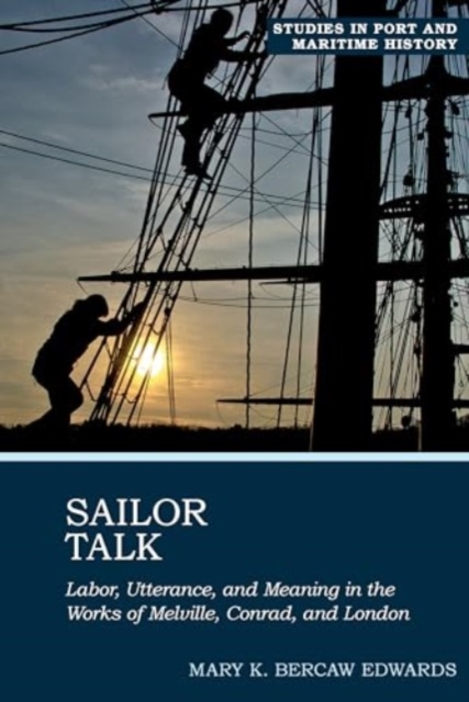 Sailor Talk : Labor, Utterance, and Meaning in the Works of Melville, Conrad, and London, Paperback / softback Book