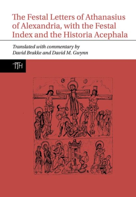 The Festal Letters of Athanasius of Alexandria, with the Festal Index and the Historia Acephala, Hardback Book
