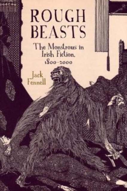 Rough Beasts : The Monstrous in Irish Fiction, 1800-2000, Paperback / softback Book