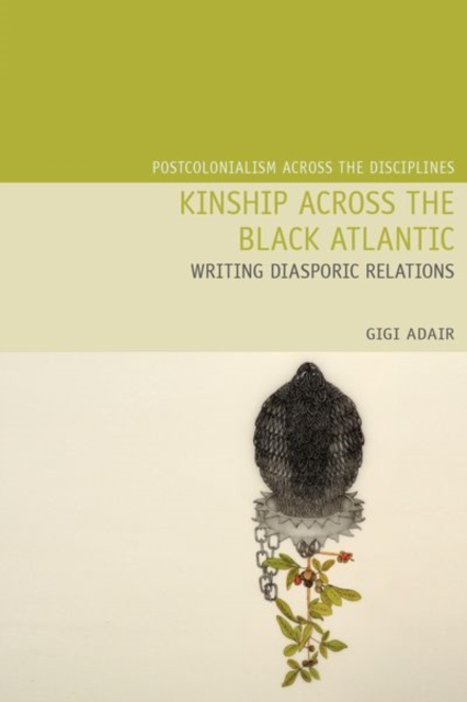 Kinship Across the Black Atlantic : Writing Diasporic Relations, Paperback / softback Book