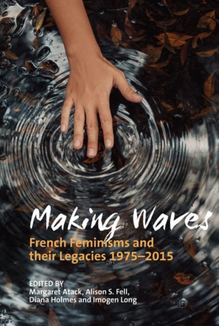 Making Waves : French Feminisms and their Legacies 1975-2015, Paperback / softback Book