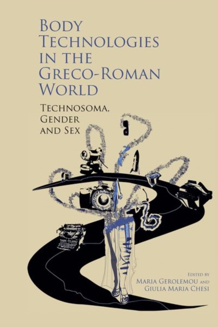 Body Technologies in the Greco-Roman World : Technosoma, gender and sex, Hardback Book