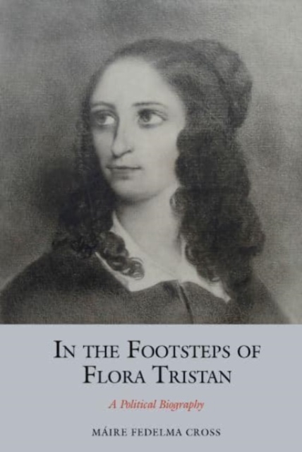 In the Footsteps of Flora Tristan : A Political Biography, Paperback / softback Book