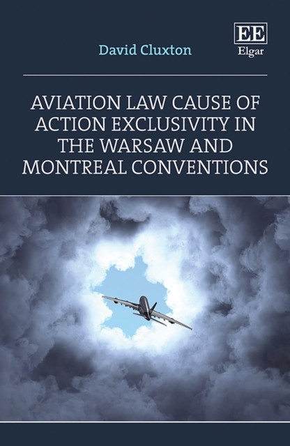 Aviation Law Cause of Action Exclusivity in the Warsaw and Montreal Conventions, PDF eBook