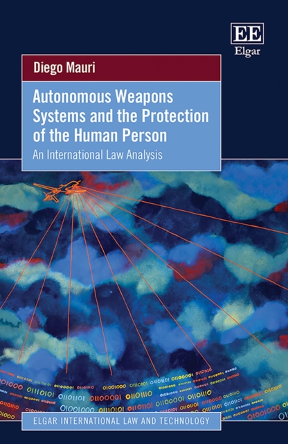 Autonomous Weapons Systems and the Protection of the Human Person : An International Law Analysis, PDF eBook