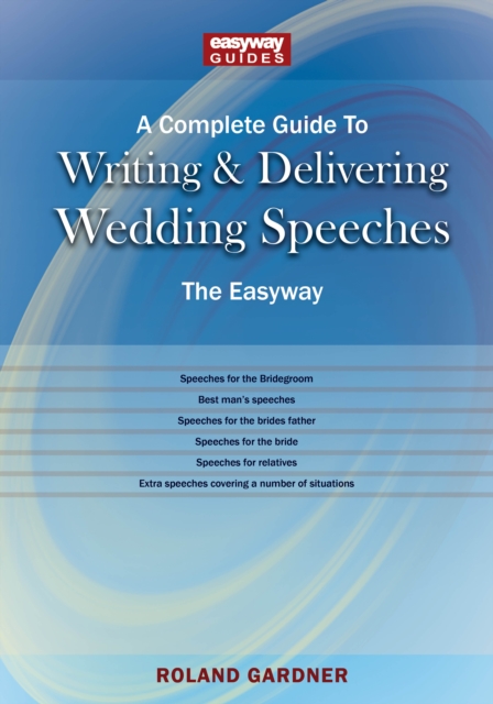 A Complete Guide To Writing And Delivering Wedding Speeches : The Easyway Revised Edition 2022, EPUB eBook