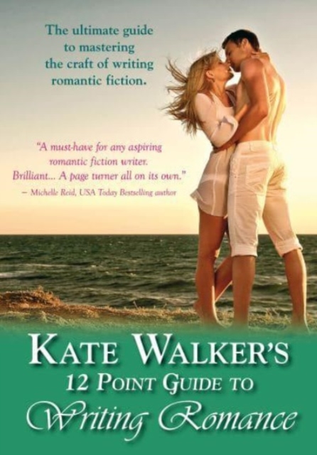 Kate Walkers' 12-point Guide To Writing Romance : An Emerald Guide: Revised Edition 2023, Paperback / softback Book