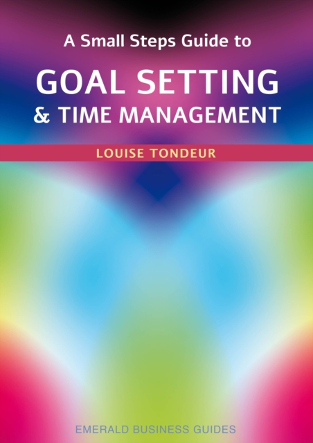 A Small Steps Guide To Time Management And Goal Setting : Emerald Guides Revised Edition 2023, Paperback / softback Book