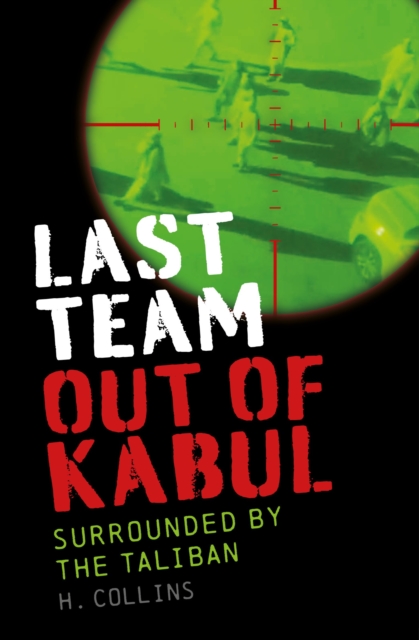 Last Team Out of Kabul : Surrounded by the Taliban, Paperback / softback Book