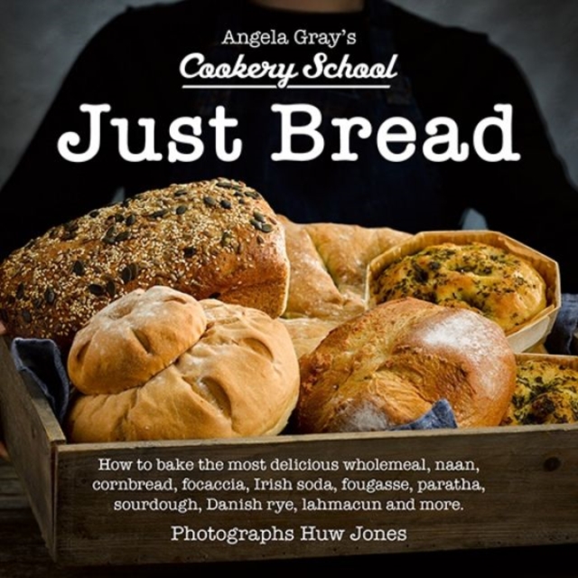 Angela Gray's Cookery School: Just Bread, Hardback Book