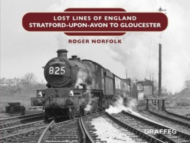 Lost Lines: Stratford-upon-Avon to Gloucester, Hardback Book