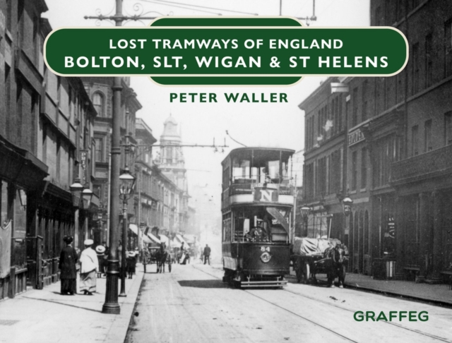 Lost Tramways of England: Bolton, SLT, Wigan and St Helens, Hardback Book