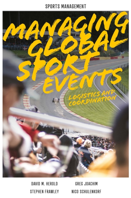 Managing Global Sport Events : Logistics and Coordination, Hardback Book