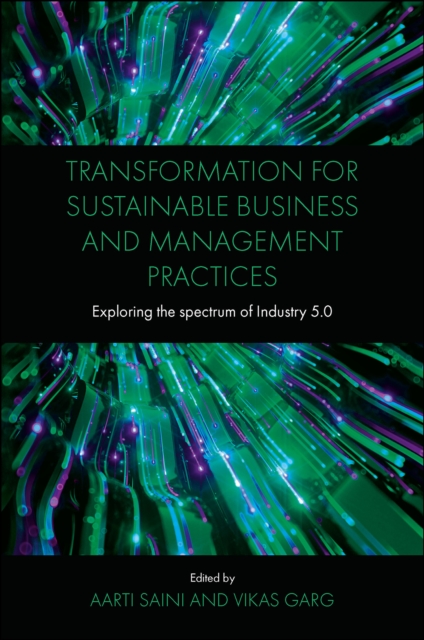 Transformation for Sustainable Business and Management Practices : Exploring the Spectrum of Industry 5.0, PDF eBook
