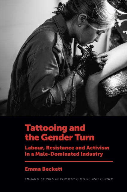 Tattooing and the Gender Turn : Labour, Resistance and Activism in a Male-Dominated Industry, PDF eBook
