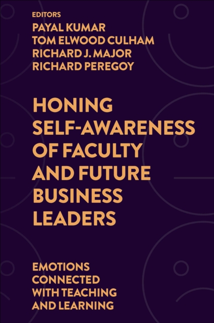 Honing Self-Awareness of Faculty and Future Business Leaders : Emotions Connected with Teaching and Learning, PDF eBook