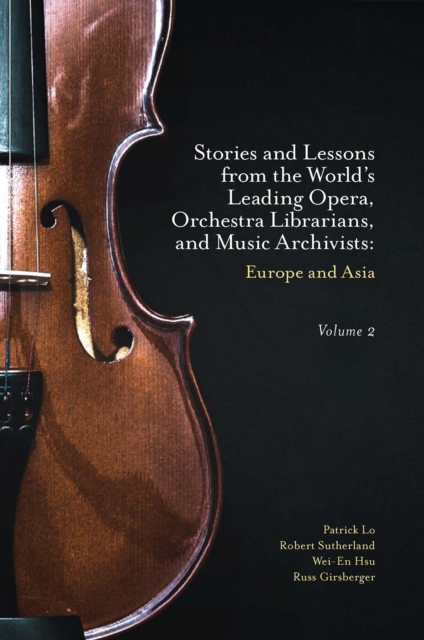 Stories and Lessons from the World's Leading Opera, Orchestra Librarians, and Music Archivists, Volume 2 : Europe and Asia, PDF eBook
