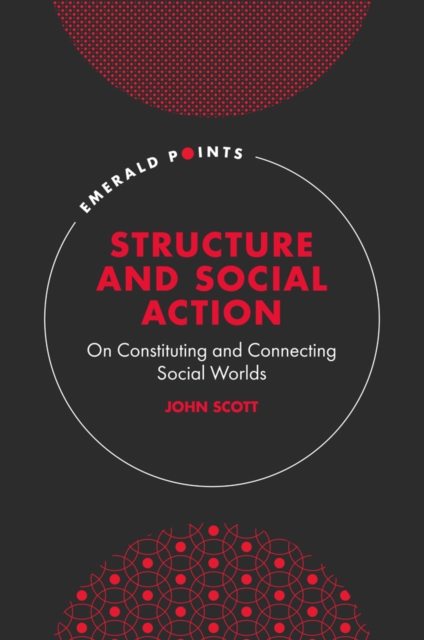Structure and Social Action : On Constituting and Connecting Social Worlds, EPUB eBook