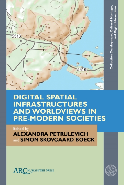 Digital Spatial Infrastructures and Worldviews in Pre-Modern Societies, Paperback Book