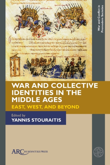 War and Collective Identities in the Middle Ages : East, West, and Beyond, PDF eBook
