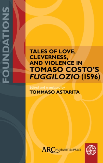 Tales of Love, Cleverness, and Violence in Tomaso Costo's "Fuggilozio" (1596) : Translated into English, PDF eBook
