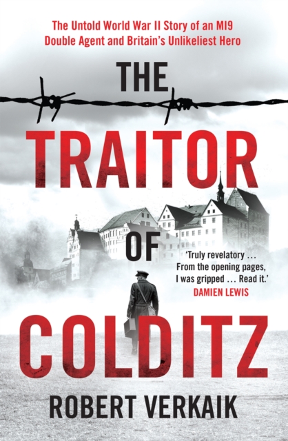 The Traitor of Colditz : The Definitive Untold Account of Colditz Castle: 'Truly revelatory' Damien Lewis, Hardback Book