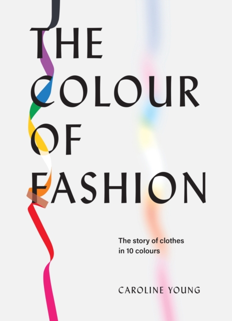 The Colour of Fashion : The Story of Clothes in Ten Colors, EPUB eBook