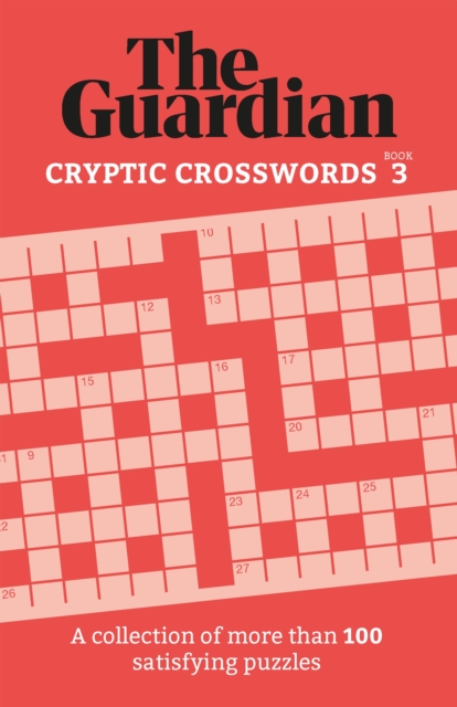 The Guardian Cryptic Crosswords 3 : A collection of more than 100 satisfying puzzles, Paperback / softback Book