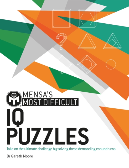 Mensa's Most Difficult IQ Puzzles : Take on the ultimate challenge by solving these demanding conundrums, Paperback / softback Book