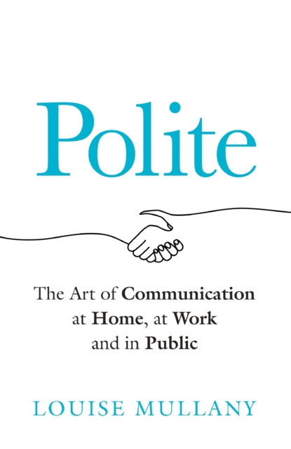 Polite : The Art of Communication at Home, at Work and in Public, Hardback Book