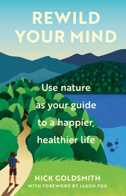 Rewild Your Mind : Use nature as your guide to a happier, healthier life, EPUB eBook