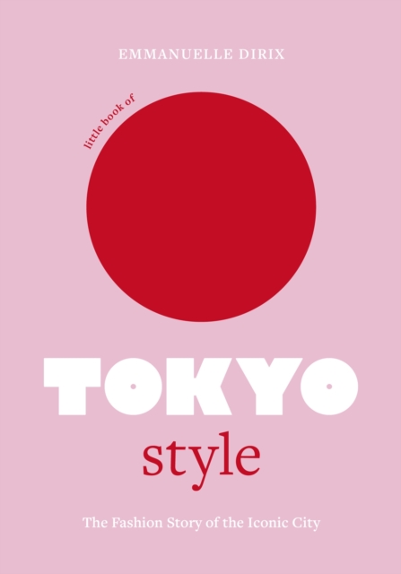 Little Book of Tokyo Style : The Fashion History of the Iconic City, EPUB eBook