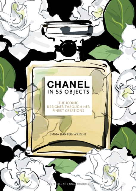 Chanel in 55 Objects : The Iconic Designer Through Her Finest Creations, Hardback Book
