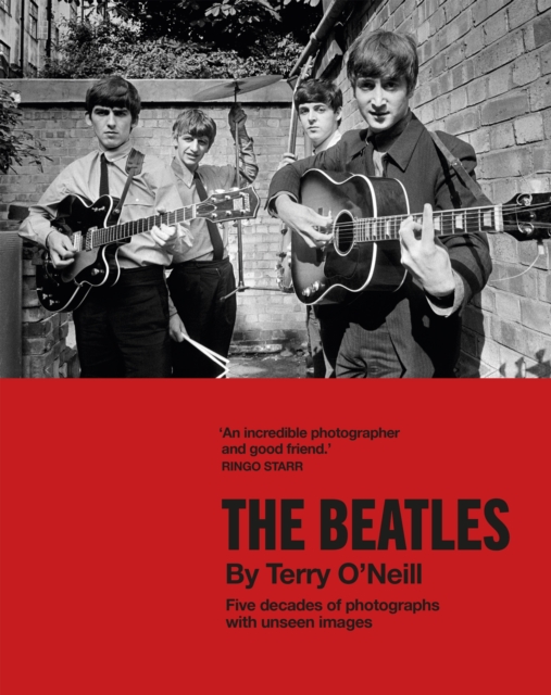 The Beatles by Terry O'Neill : Five decades of photographs, with unseen images, Hardback Book